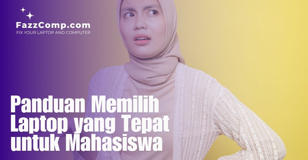 Panduan Memilih Laptop yang Tepat untuk Mahasiswa