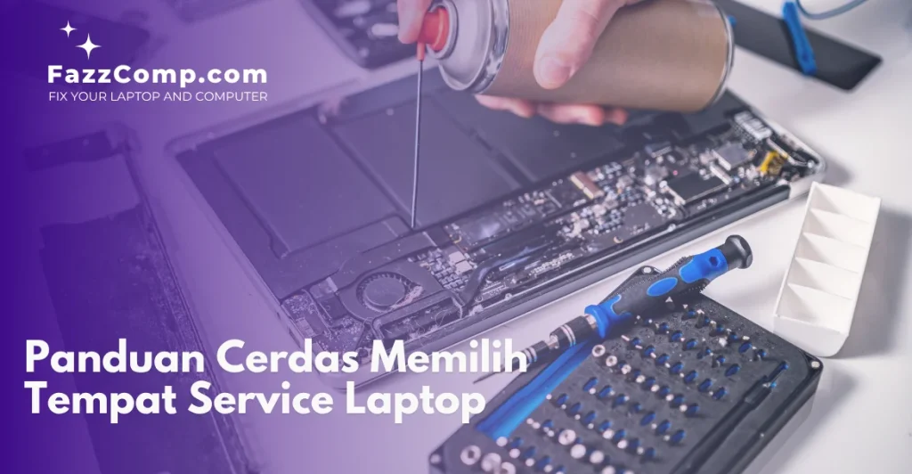 Panduan Cerdas Memilih Service Laptop Kembangan Jakarta Barat FazzComp